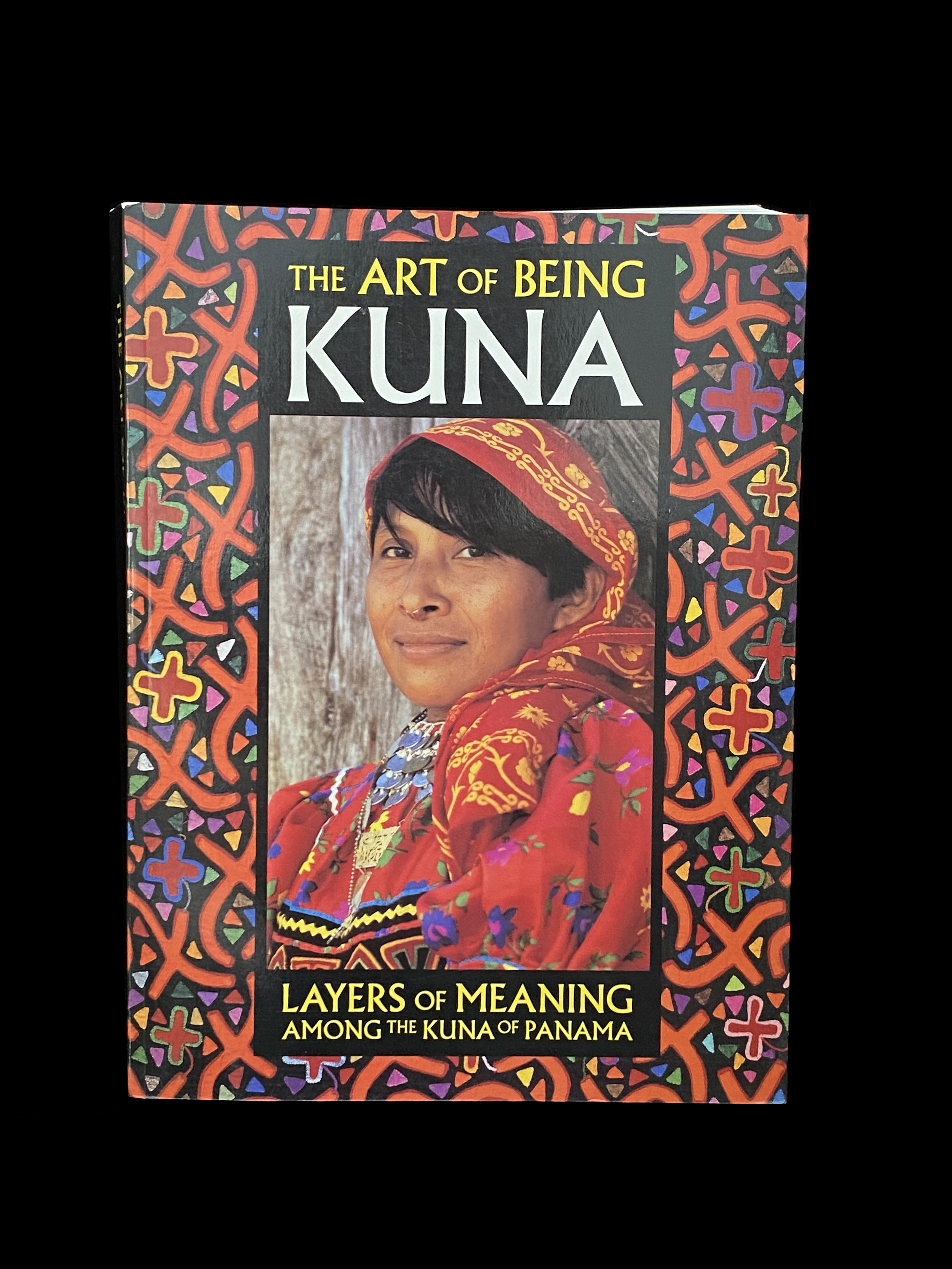 The Art of Being Kuna - Layers of Meaning Among the Kuna of Panama by Mari Lyn Salvador (signed too)