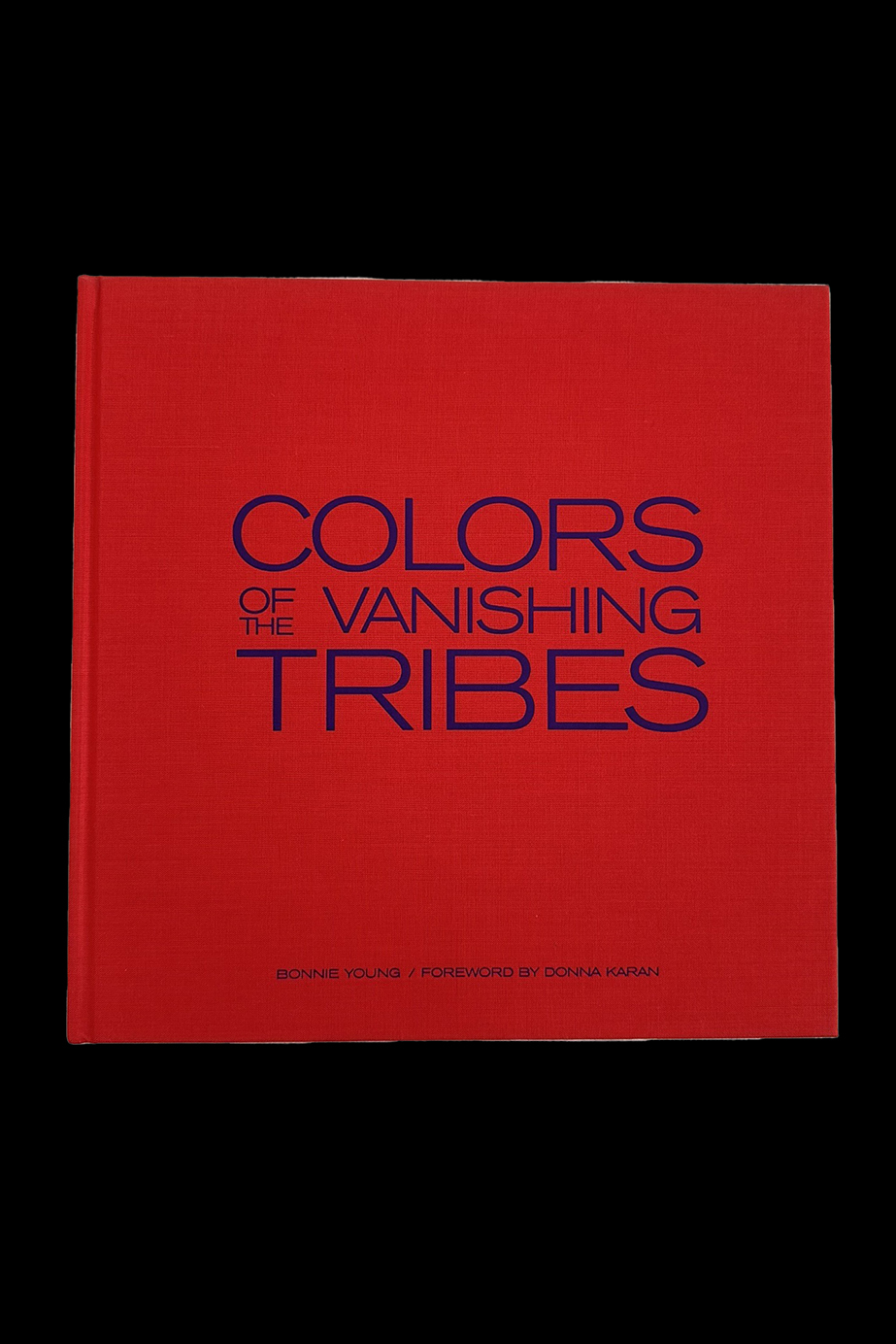 Colors of the Vanishing Tribes -  by Bonnie Young (Author), Donna Karan (Foreword)