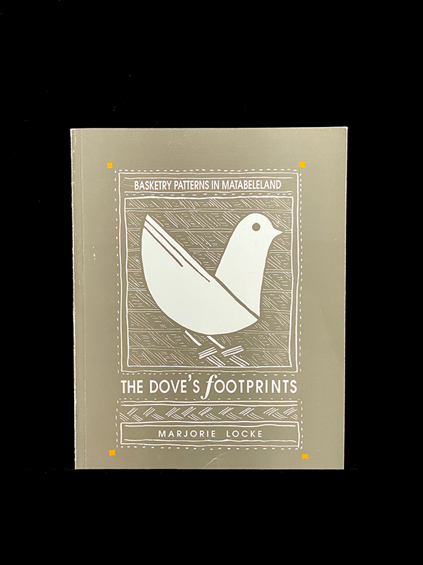 The dove's footprints: Basketry patterns in Matabeleland Zimbabwe - Marjorie Locke. 