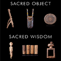 Archives > Sacred Object - Sacred Wisdom
